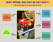 Máy đóng đai hay bị kẹt dây? 5 lỗi thường gặp và cách khắc phục